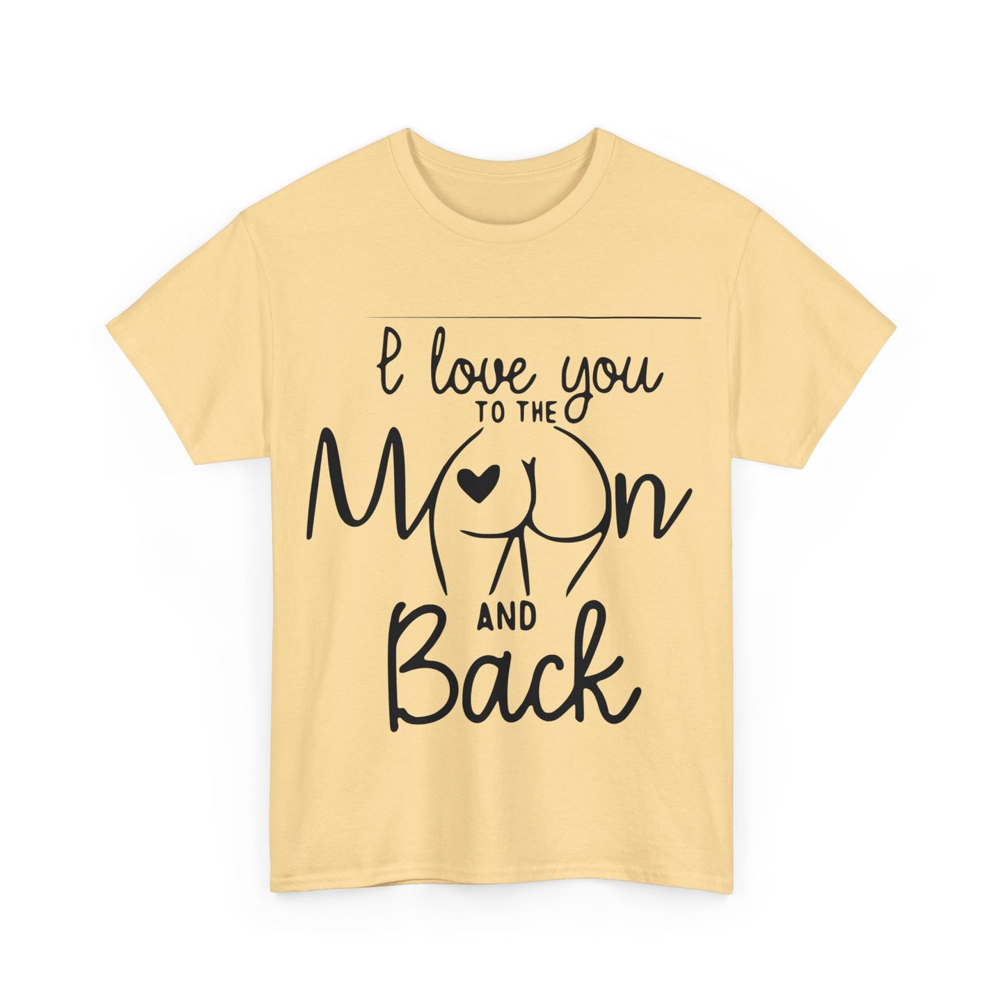I Love You To The Moon And Back - Funny Unisex Heavy Cotton Tee