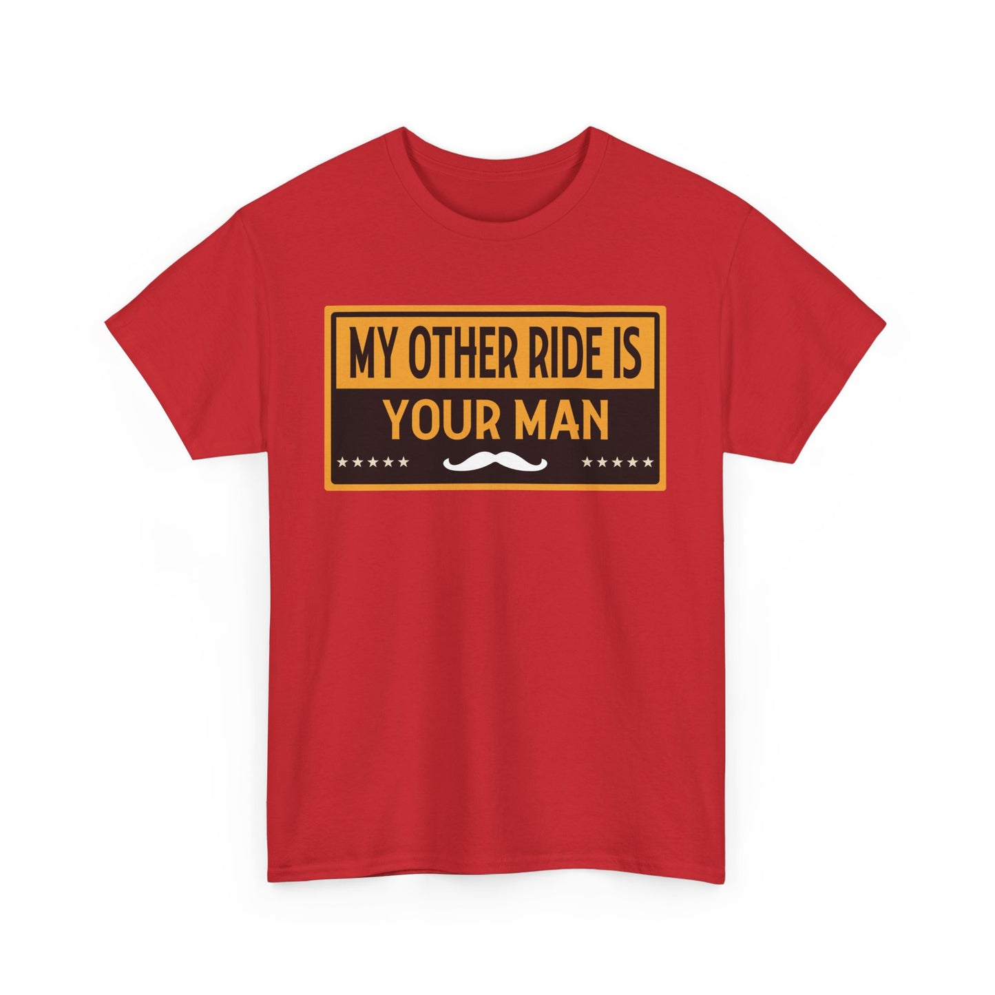 My Other Ride Is Your Man - Unisex Heavy Cotton Tee