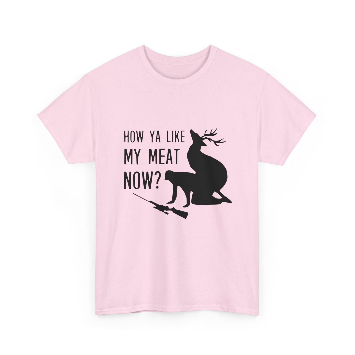 How Ya Like My Meat Now - Deer and Hunter - Funny Unisex Heavy Cotton Tee