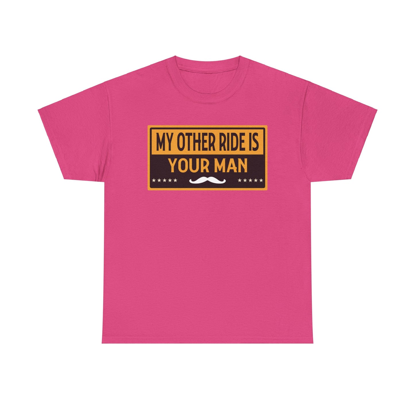 My Other Ride Is Your Man - Unisex Heavy Cotton Tee