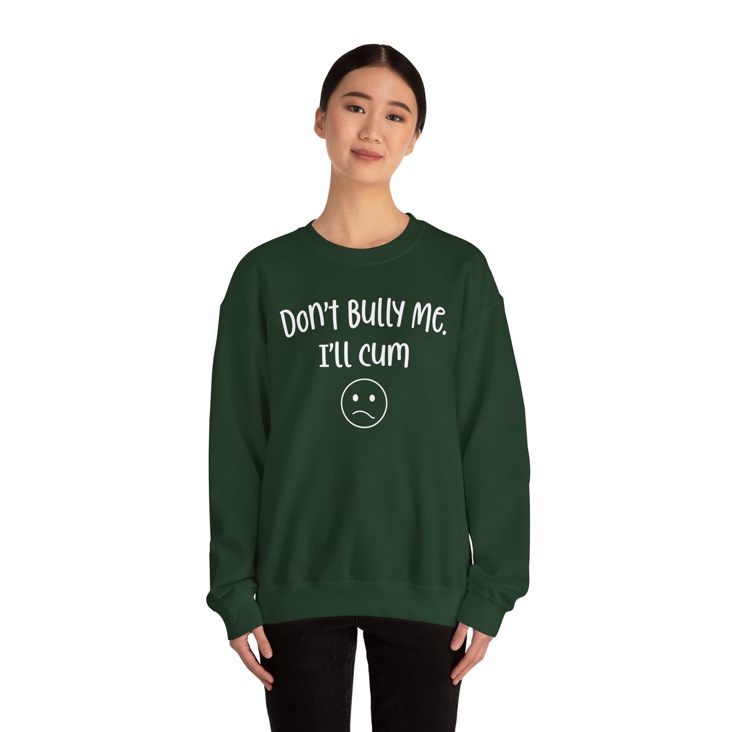 Don't Bully Me, I'll Cum - Unisex Heavy Blend™ Crewneck Sweatshirt