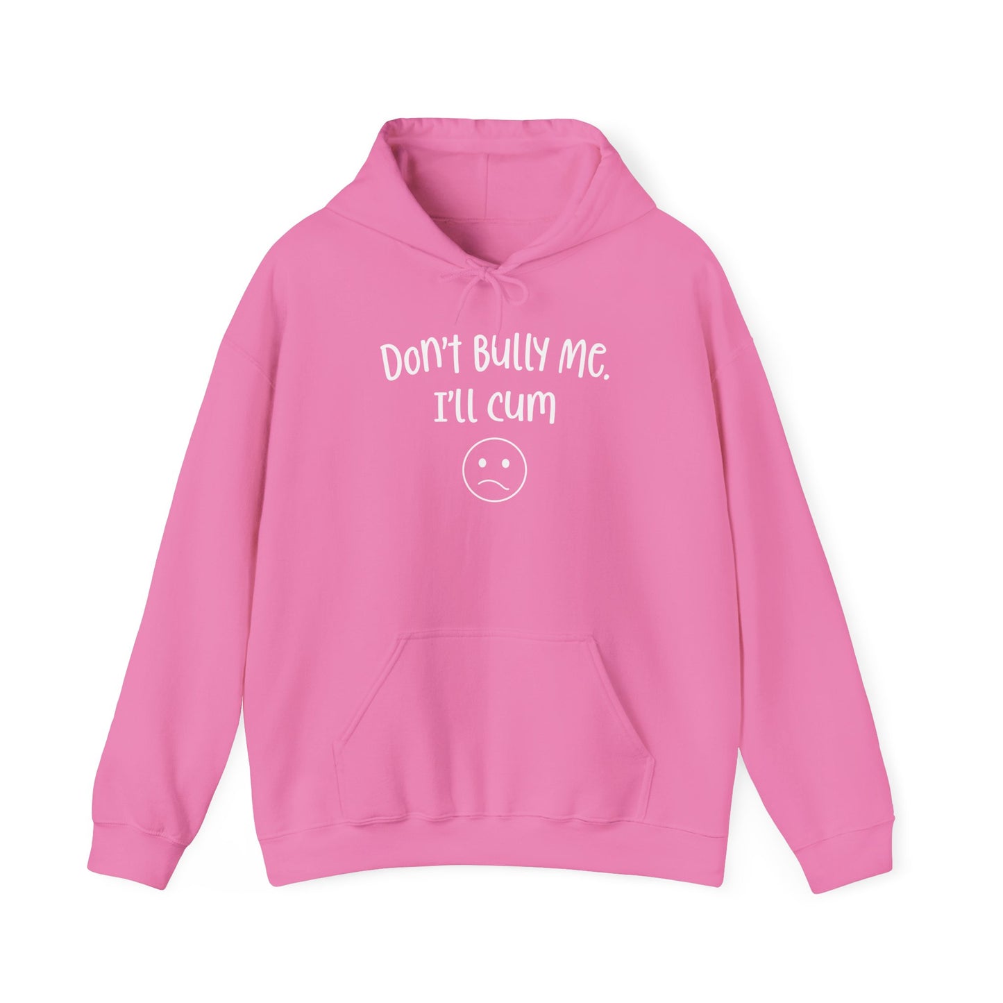 Don't Bully Me, I'll Cum - Unisex Heavy Blend™ Hooded Sweatshirt