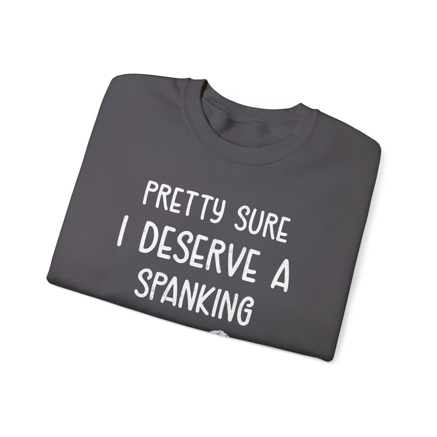Pretty Sure I Deserve A Spanking