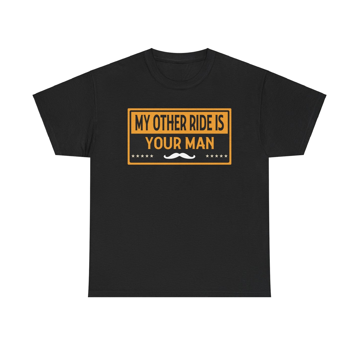 My Other Ride Is Your Man - Unisex Heavy Cotton Tee