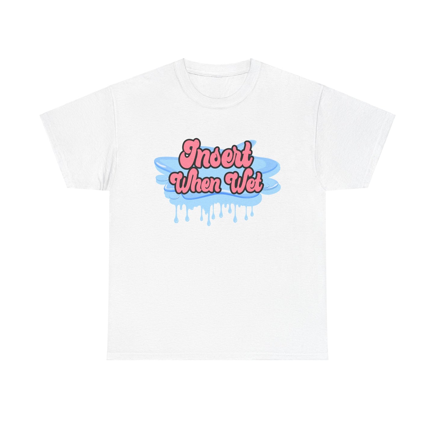 Insert When Wet - Unisex Heavy Cotton Tee