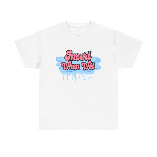 Insert When Wet - Unisex Heavy Cotton Tee