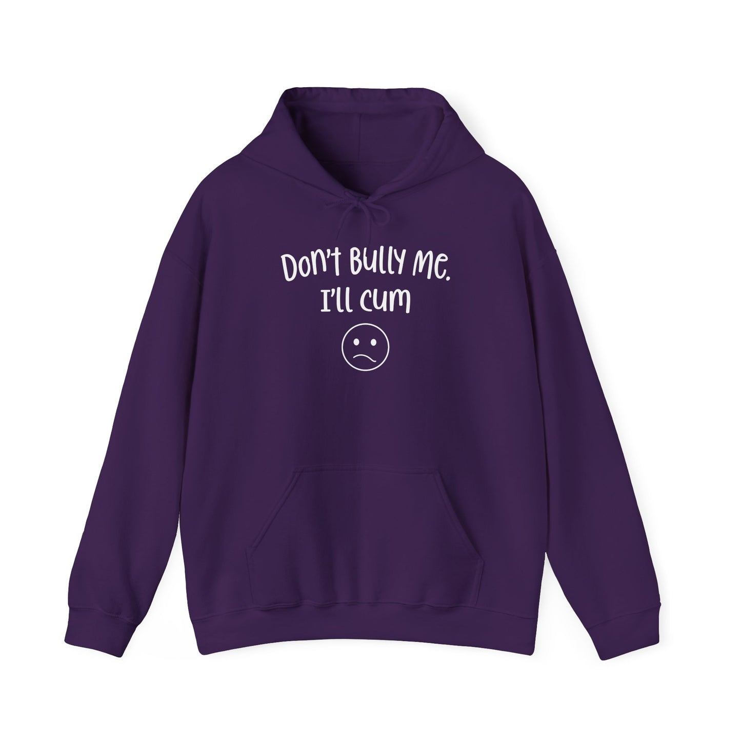 Don't Bully Me, I'll Cum - Unisex Heavy Blend™ Hooded Sweatshirt