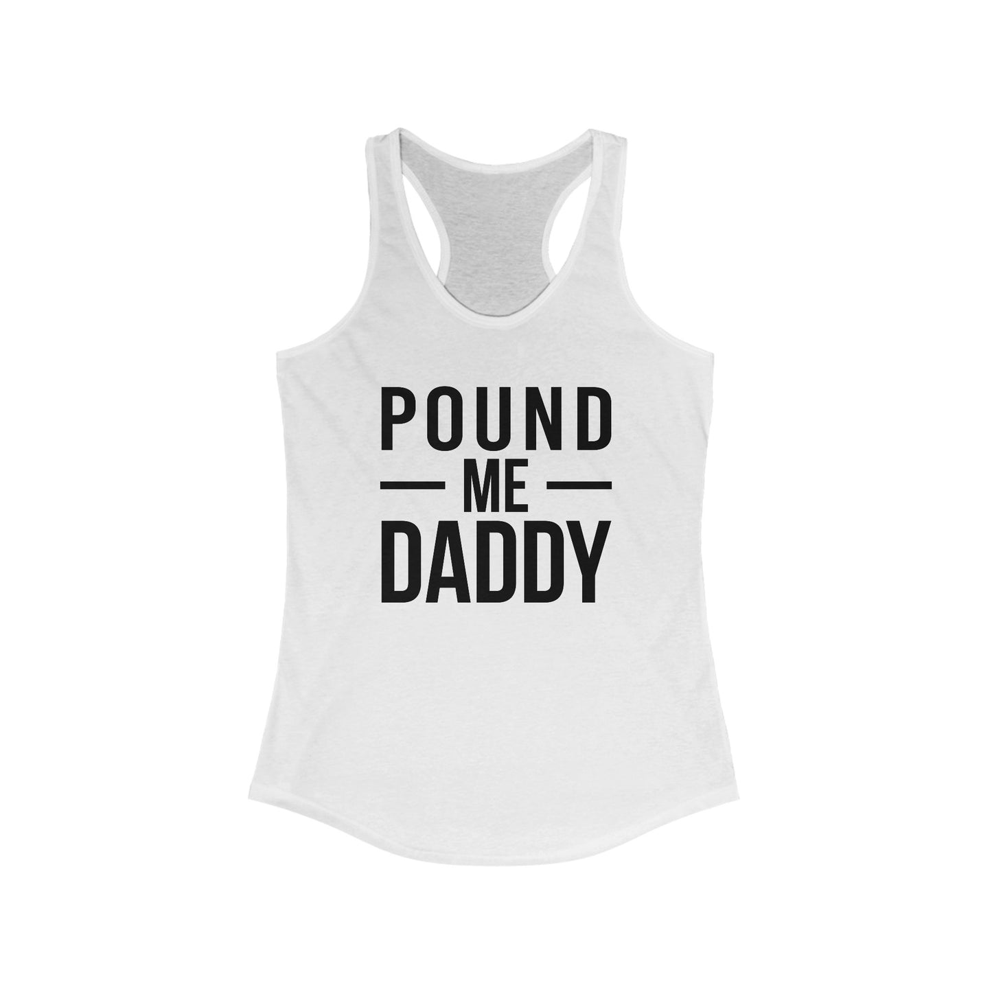 Pound Me Daddy - Women's Ideal Racerback Tank