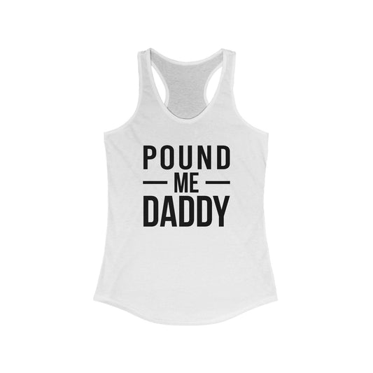Pound Me Daddy - Women's Ideal Racerback Tank