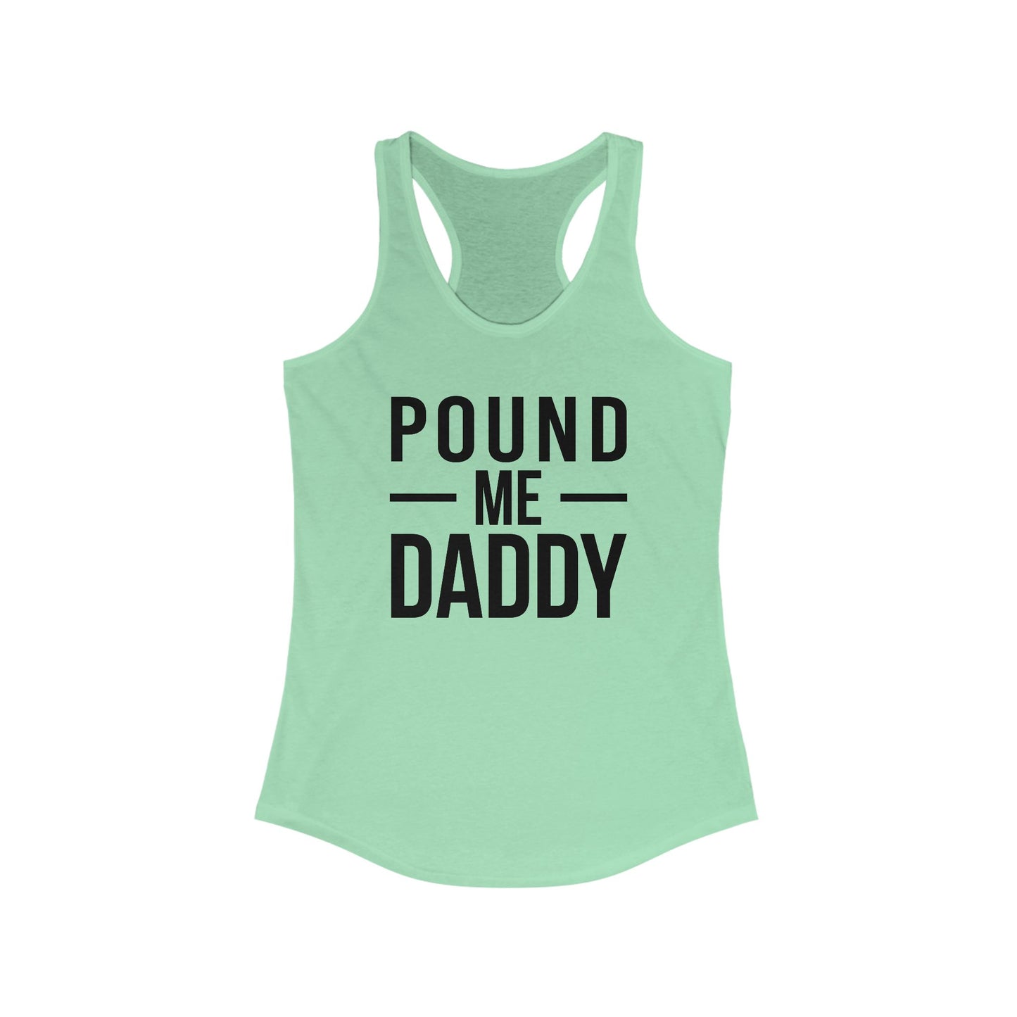 Pound Me Daddy - Women's Ideal Racerback Tank