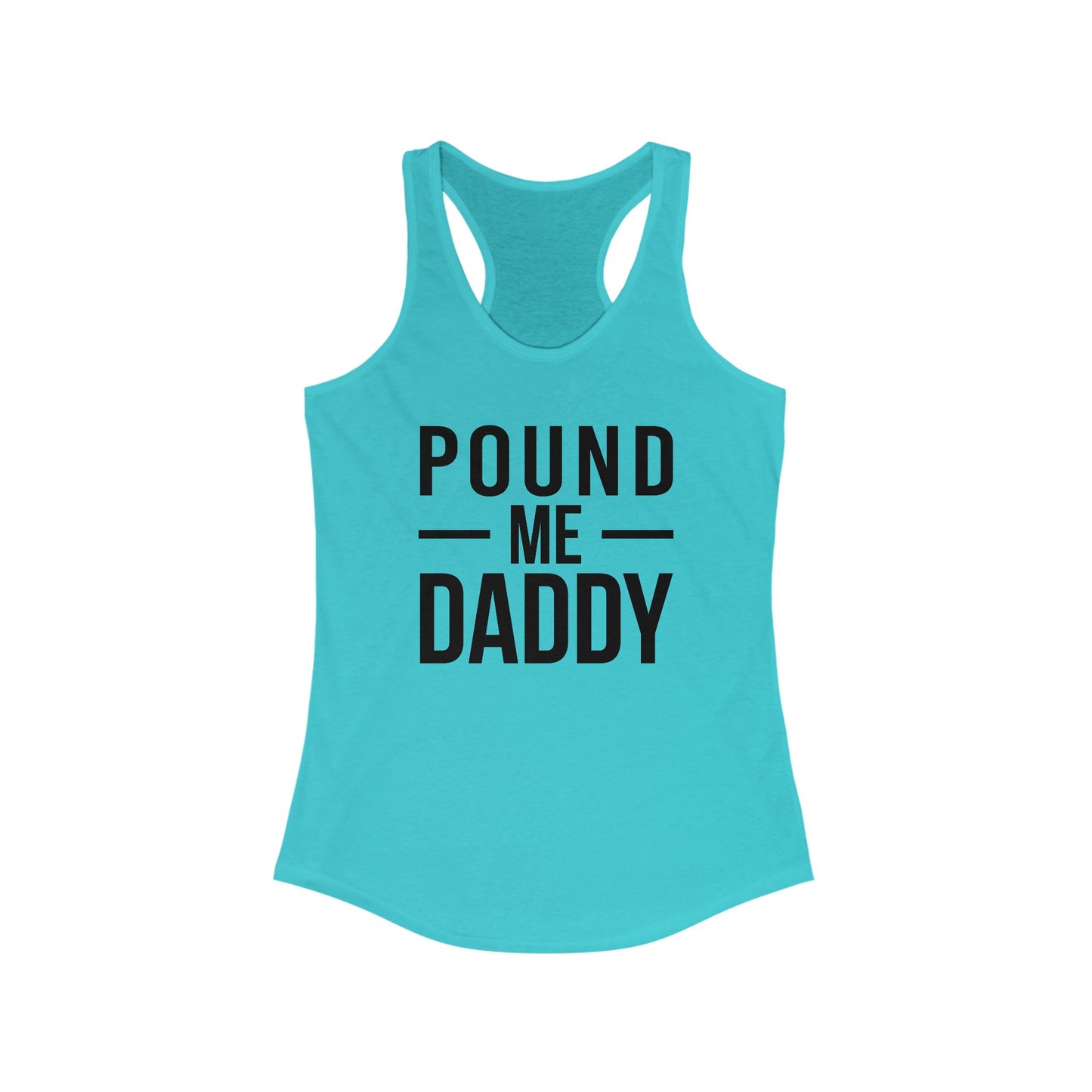 Pound Me Daddy - Women's Ideal Racerback Tank