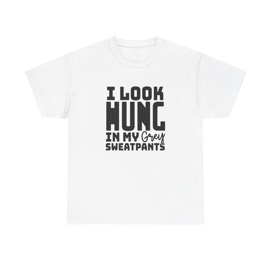 I Look Hung In My Grey Sweatpants - Unisex Heavy Cotton Tee