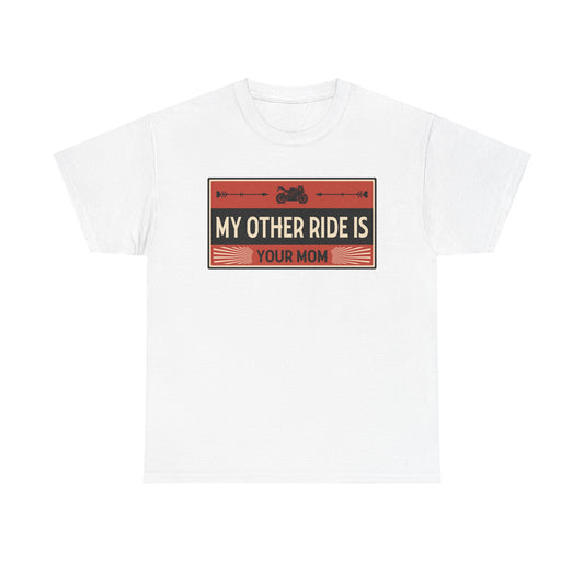 My Other Ride Is Your Mom - Unisex Heavy Cotton Tee