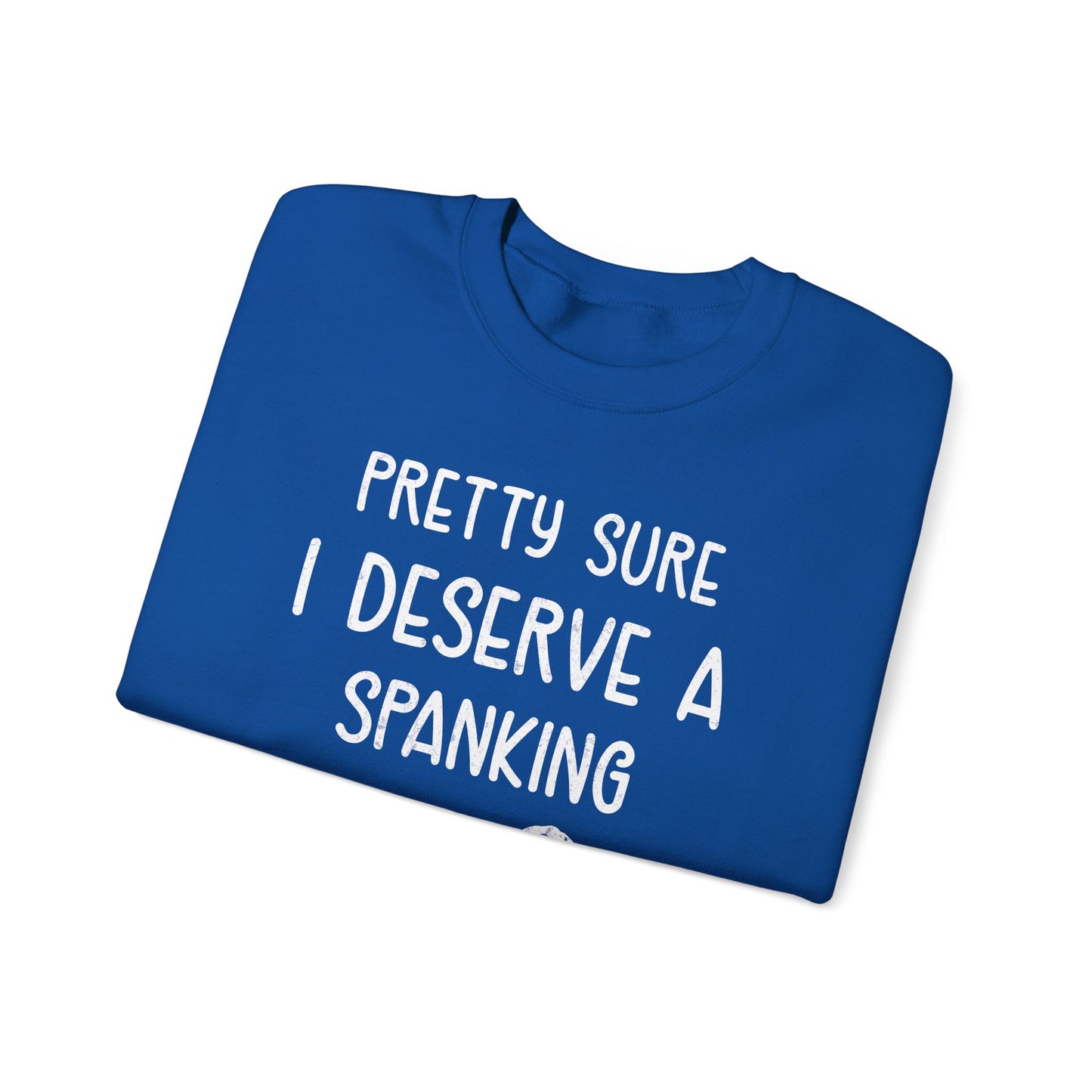 Pretty Sure I Deserve A Spanking