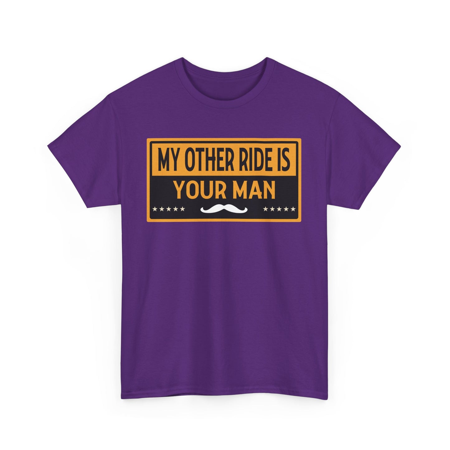 My Other Ride Is Your Man - Unisex Heavy Cotton Tee