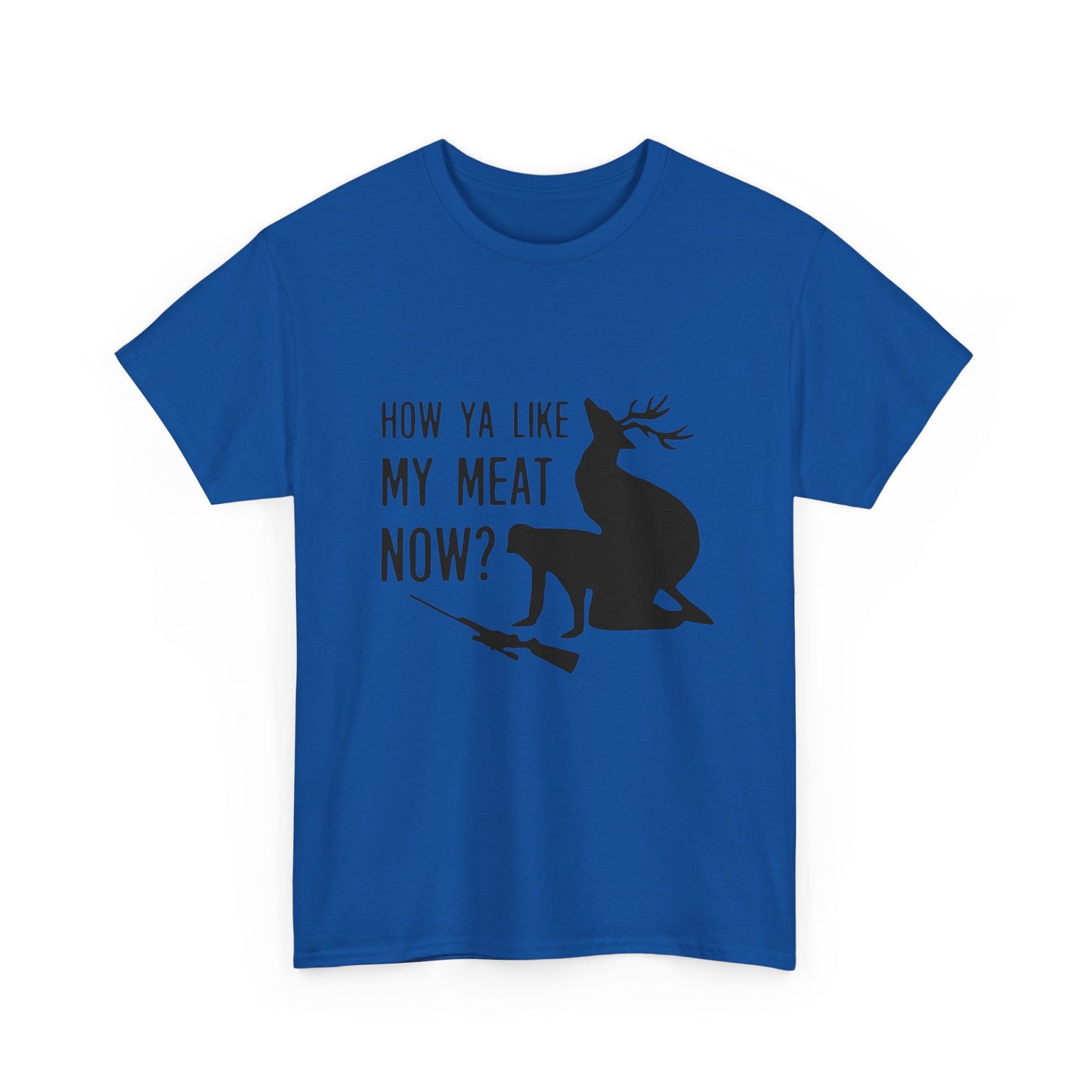 How Ya Like My Meat Now - Deer and Hunter - Funny Unisex Heavy Cotton Tee