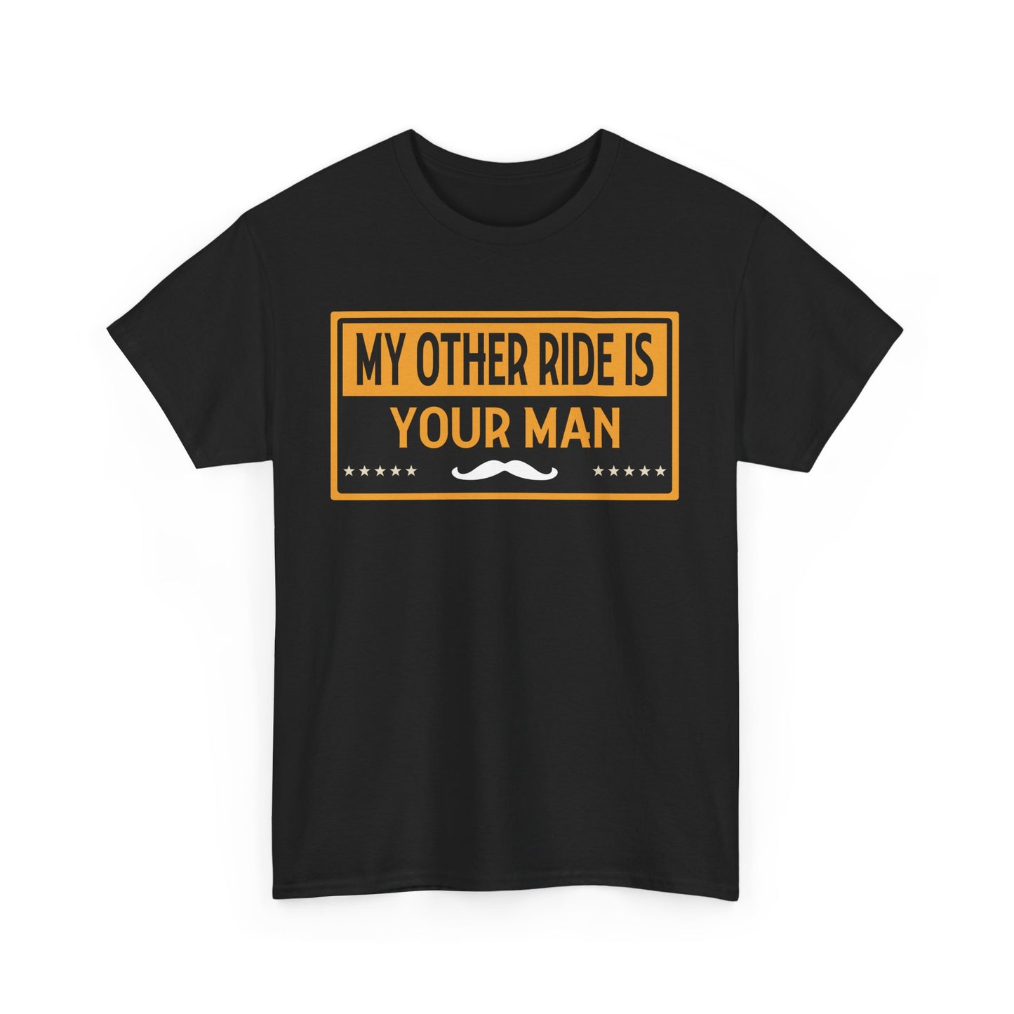 My Other Ride Is Your Man - Unisex Heavy Cotton Tee
