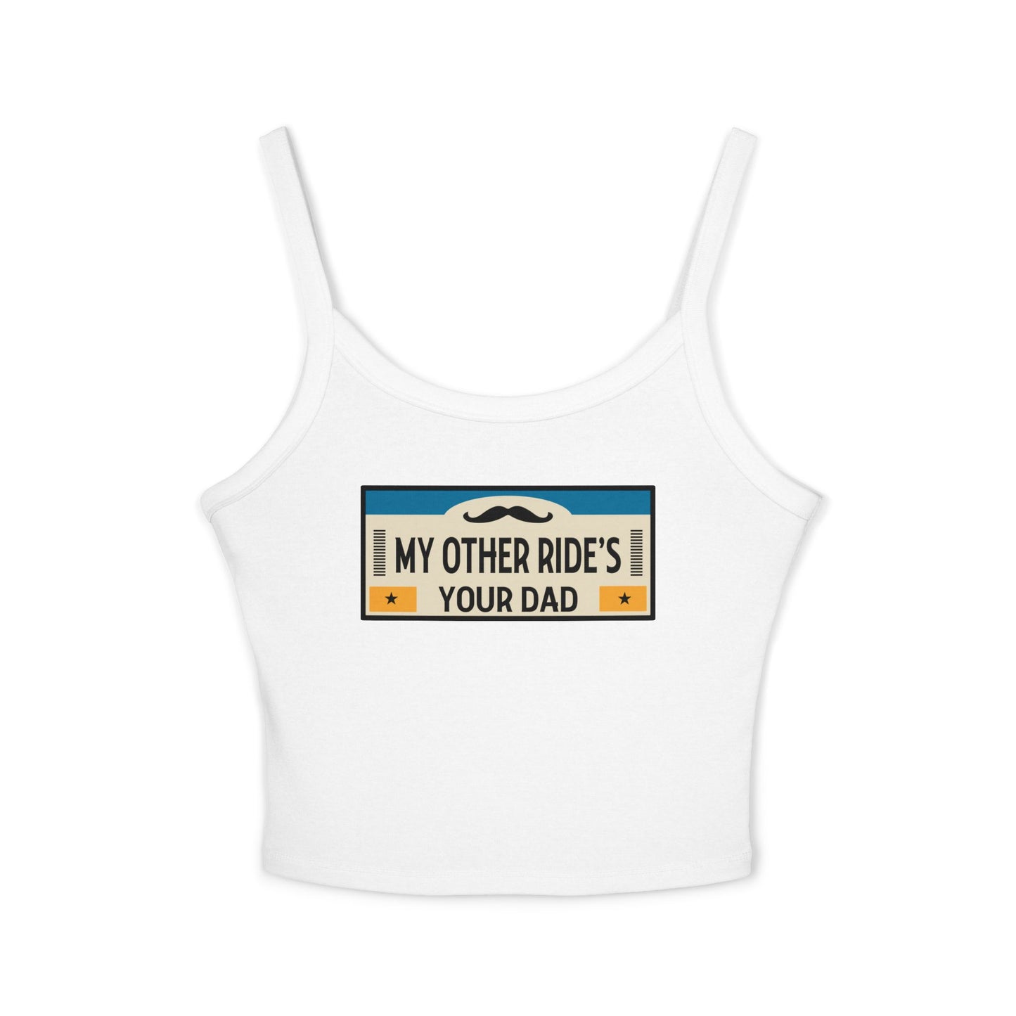 My Other Ride's Your Dad - Women's Spaghetti Strap Tank Top