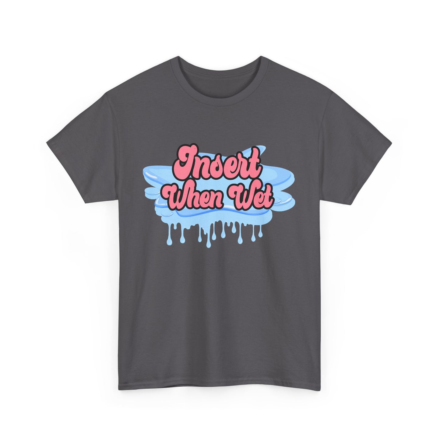 Insert When Wet - Unisex Heavy Cotton Tee