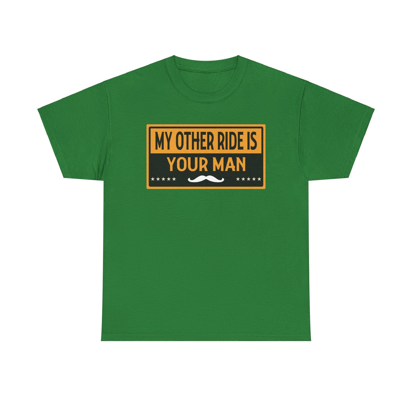 My Other Ride Is Your Man - Unisex Heavy Cotton Tee