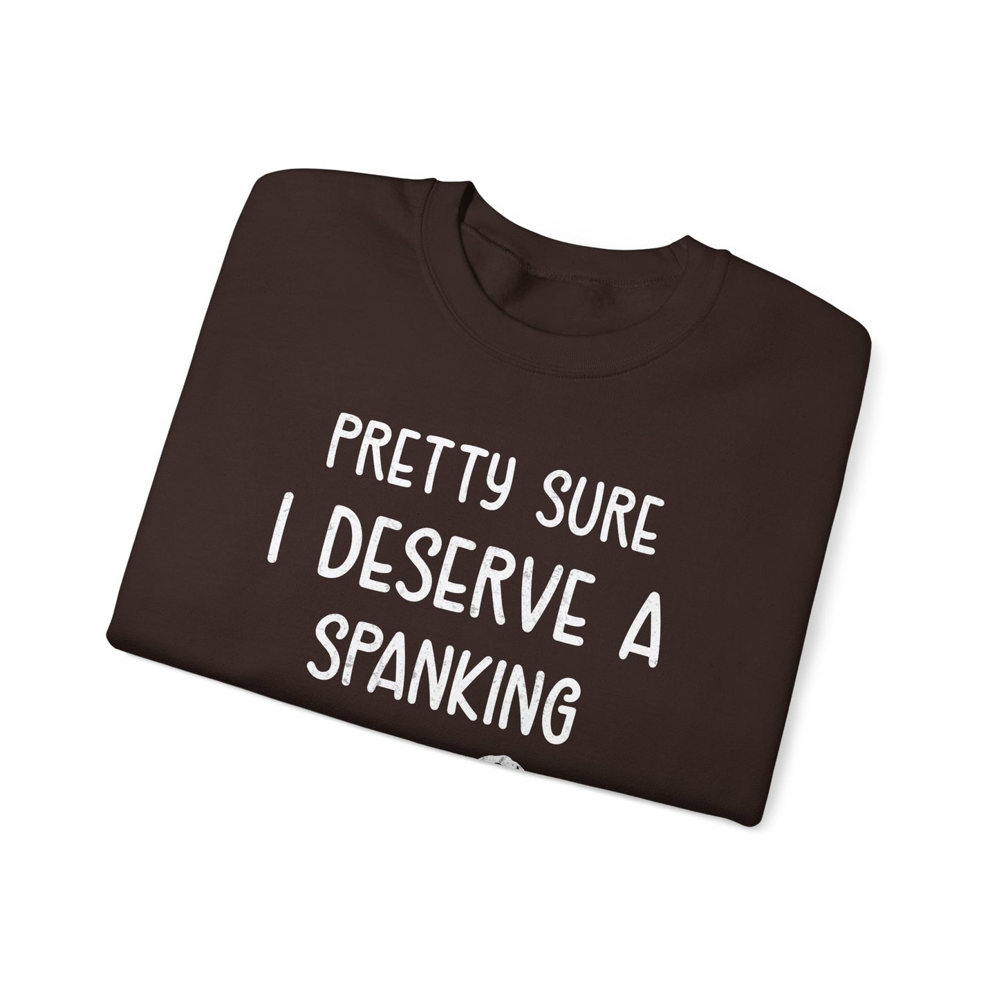 Pretty Sure I Deserve A Spanking