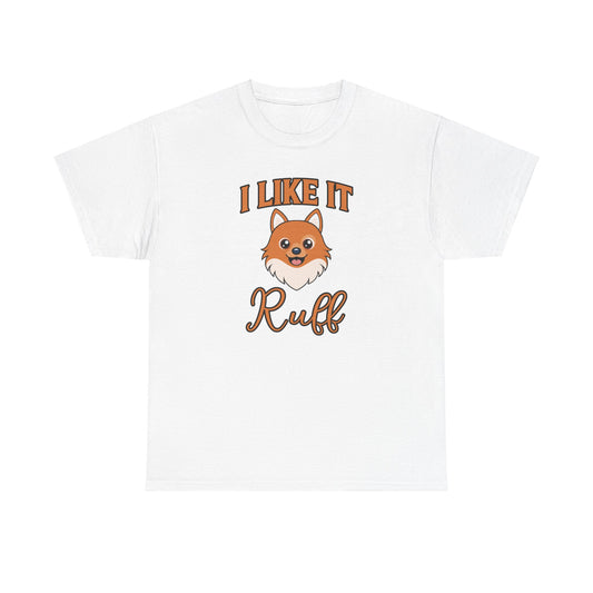 I Like It Ruff - Unisex Heavy Cotton Tee