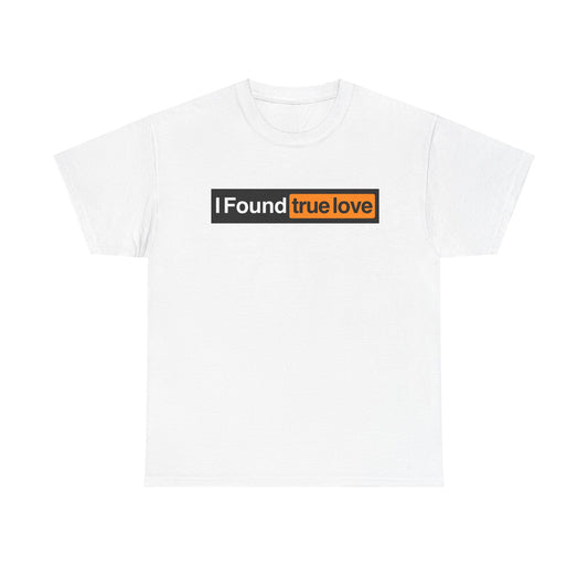 I Found True Love - Unisex Heavy Cotton Tee
