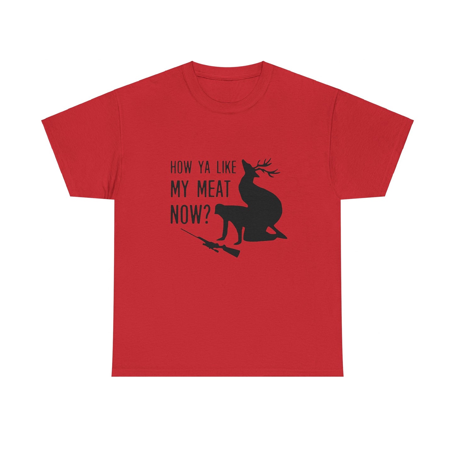 How Ya Like My Meat Now - Deer and Hunter - Funny Unisex Heavy Cotton Tee