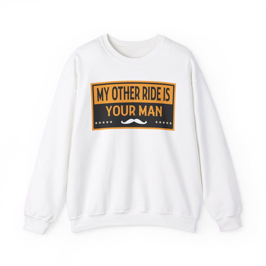 My Other Ride Is Your Man - Unisex Heavy Blend™ Crewneck Sweatshirt