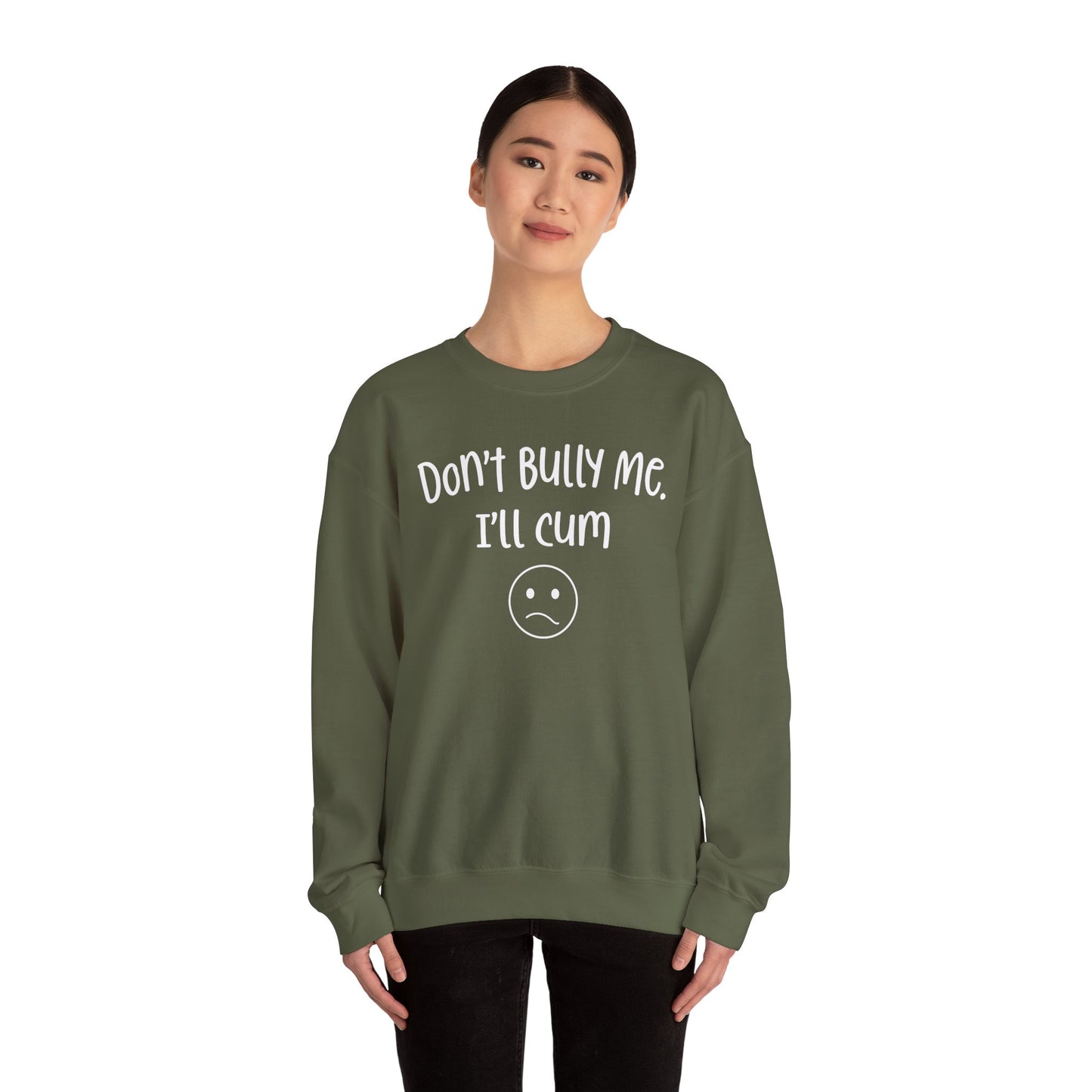 Don't Bully Me, I'll Cum - Unisex Heavy Blend™ Crewneck Sweatshirt