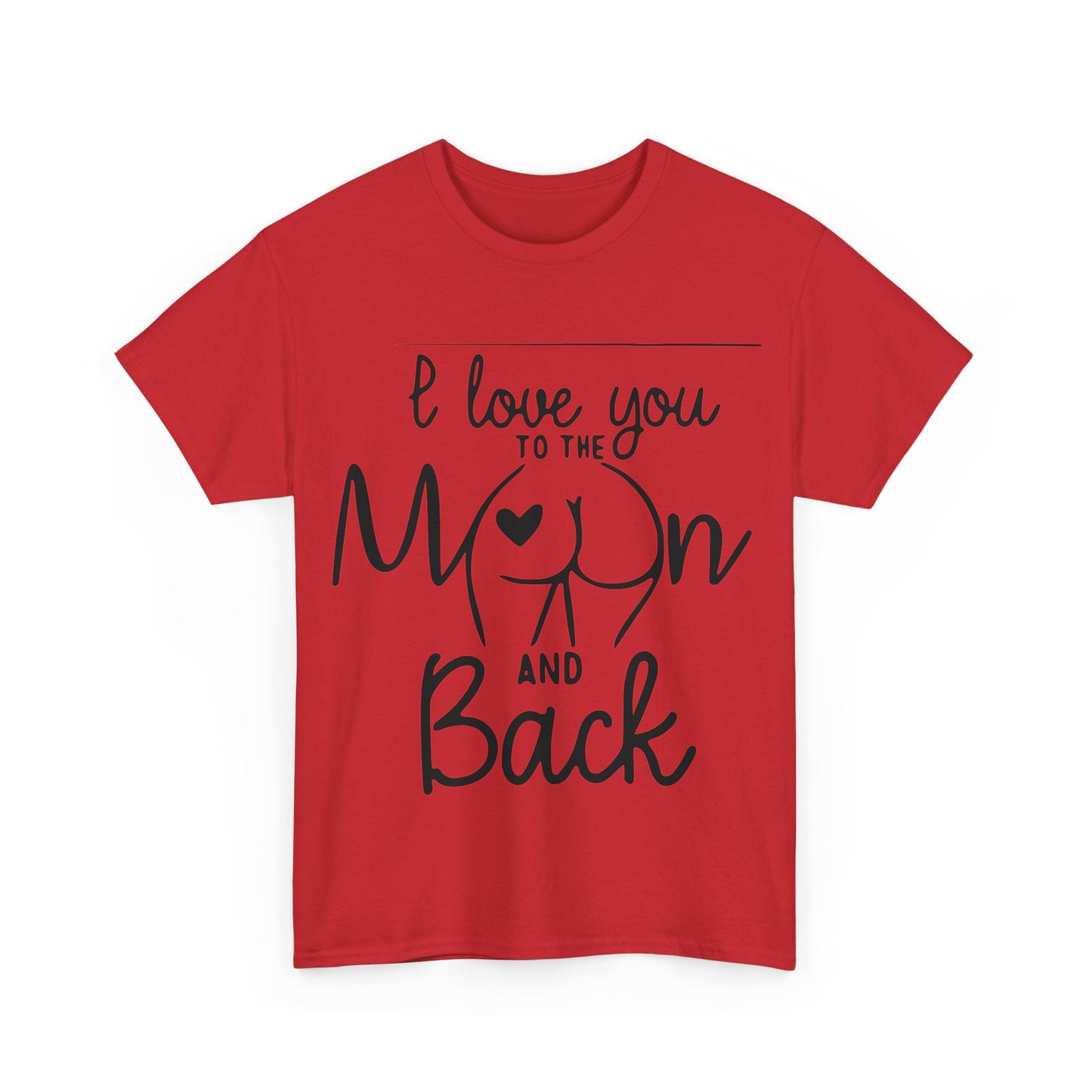 I Love You To The Moon And Back - Funny Unisex Heavy Cotton Tee