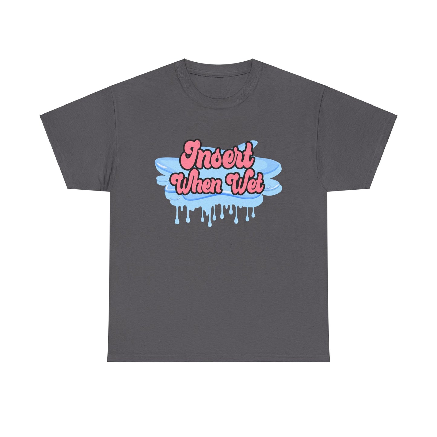 Insert When Wet - Unisex Heavy Cotton Tee