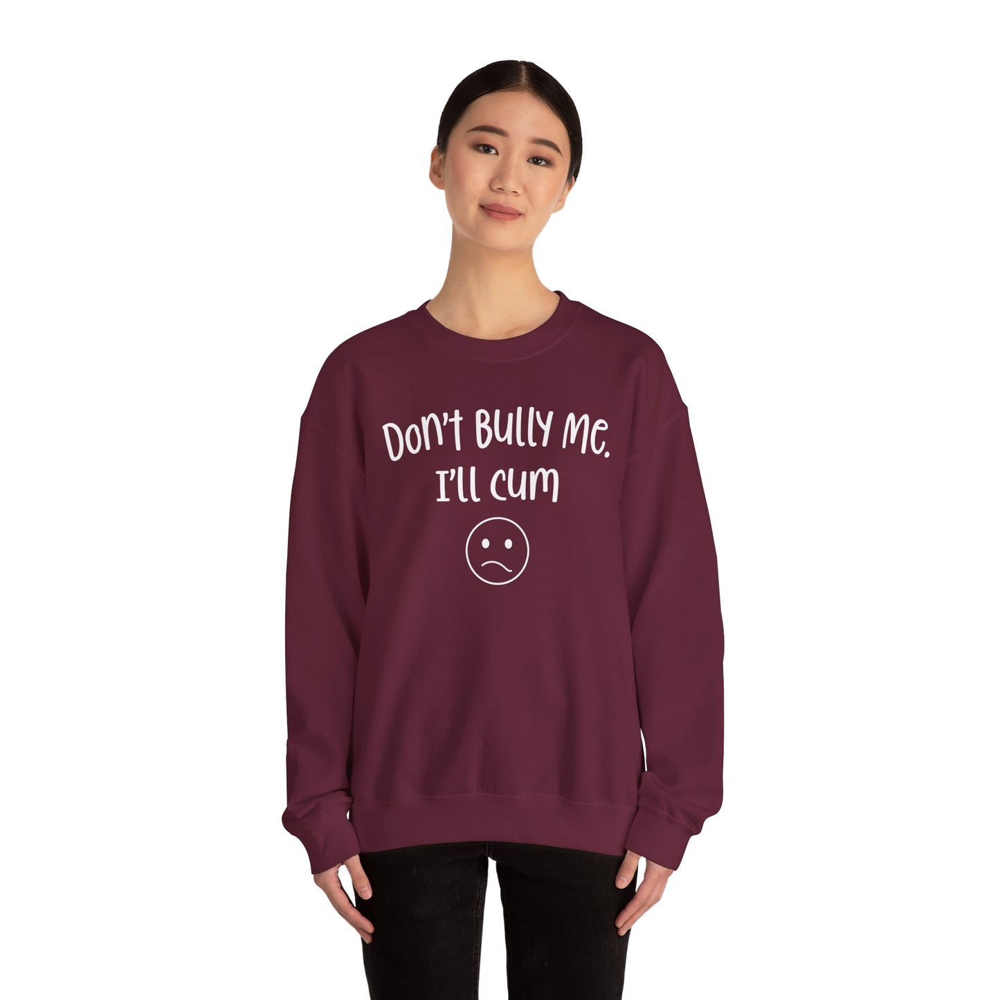 Don't Bully Me, I'll Cum - Unisex Heavy Blend™ Crewneck Sweatshirt