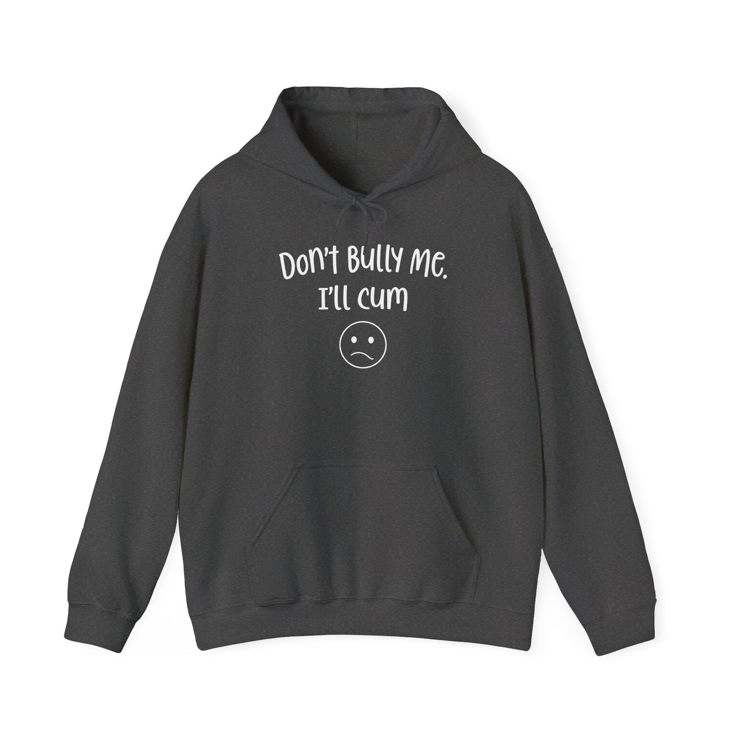 Don't Bully Me, I'll Cum - Unisex Heavy Blend™ Hooded Sweatshirt