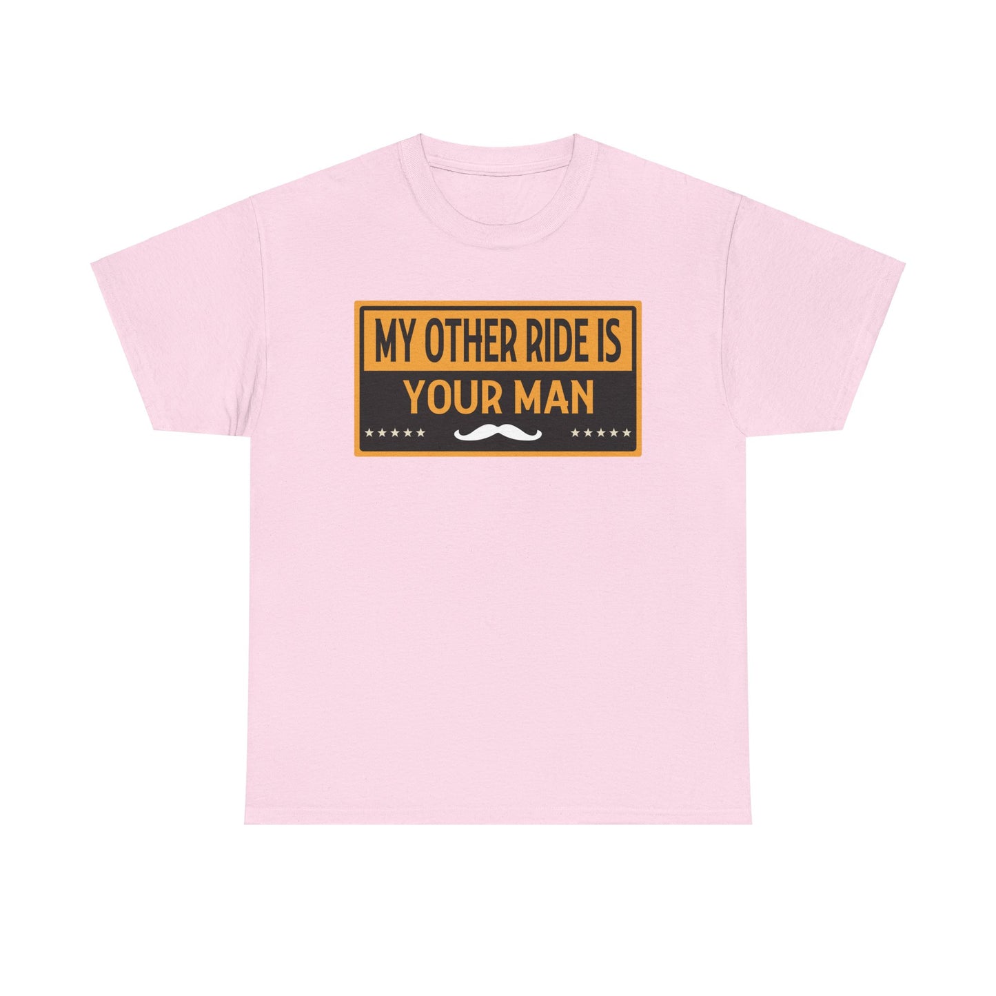 My Other Ride Is Your Man - Unisex Heavy Cotton Tee