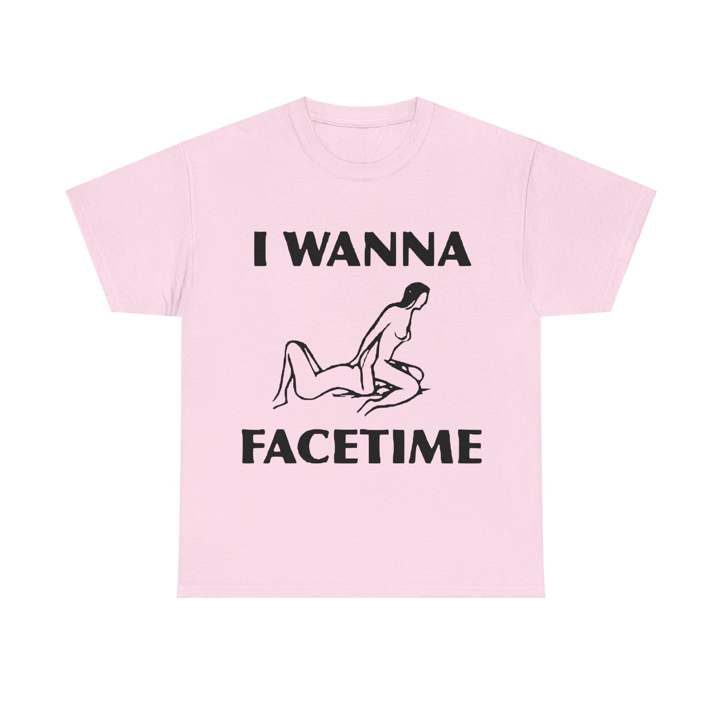 I Wanna Facetime - Funny Unisex Heavy Cotton Tee
