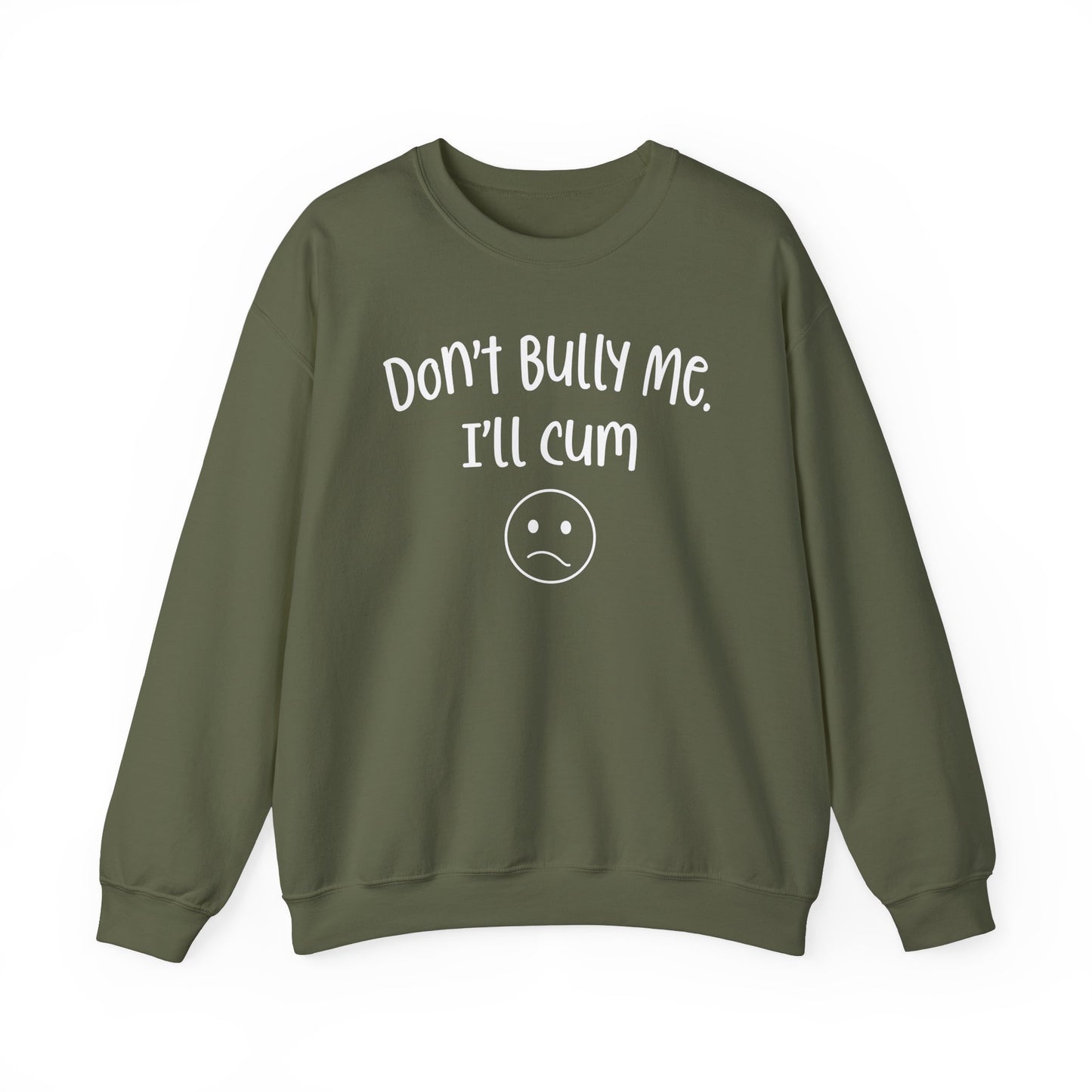 Don't Bully Me, I'll Cum - Unisex Heavy Blend™ Crewneck Sweatshirt