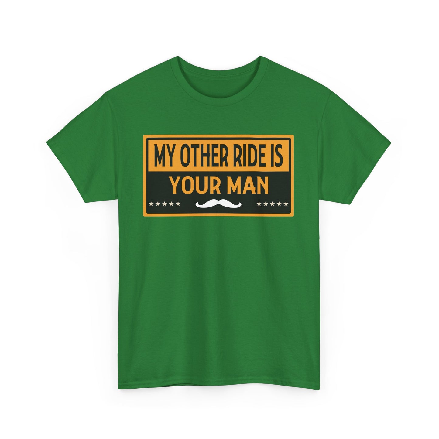 My Other Ride Is Your Man - Unisex Heavy Cotton Tee