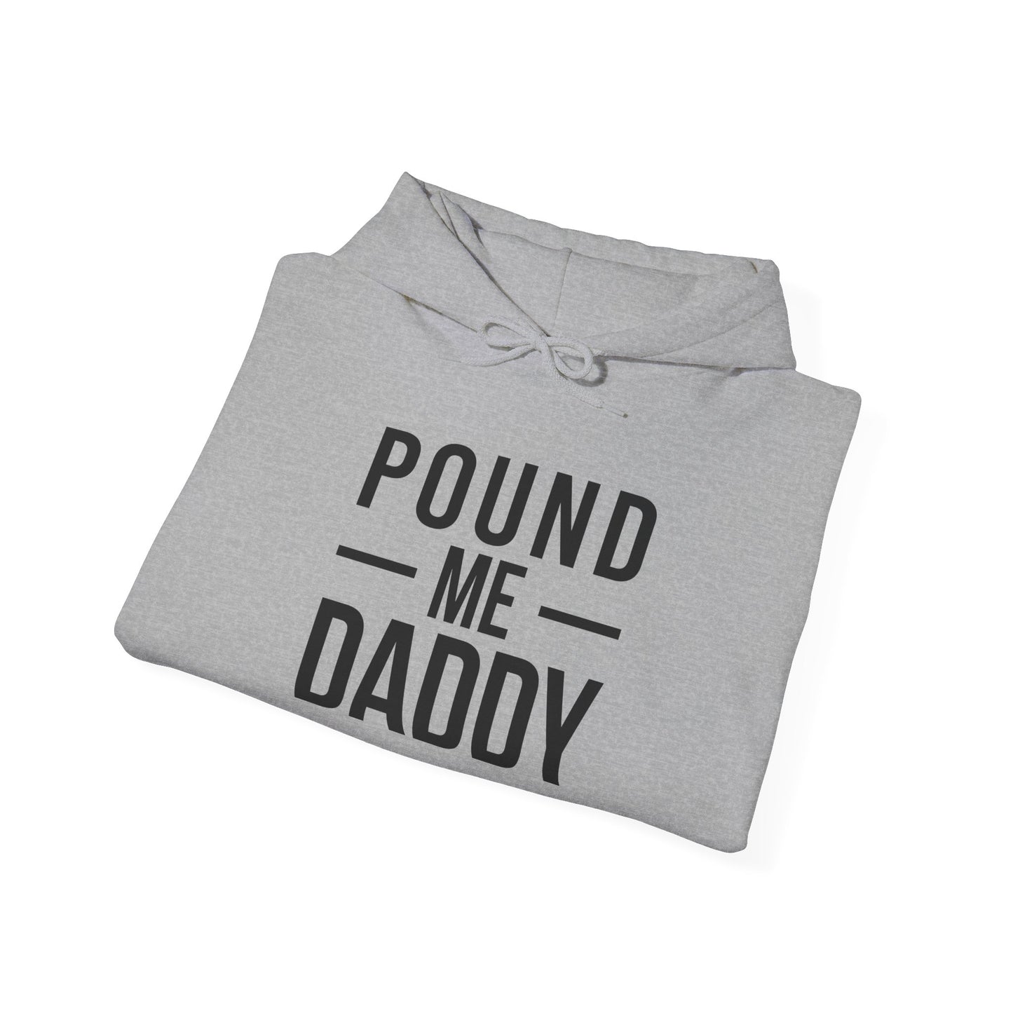 Pound Me Daddy - Unisex Heavy Blend™ Hooded Sweatshirt