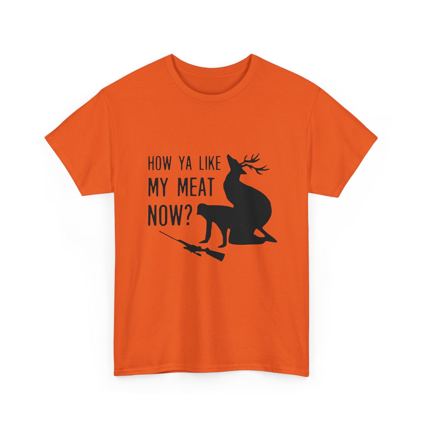 How Ya Like My Meat Now - Deer and Hunter - Funny Unisex Heavy Cotton Tee