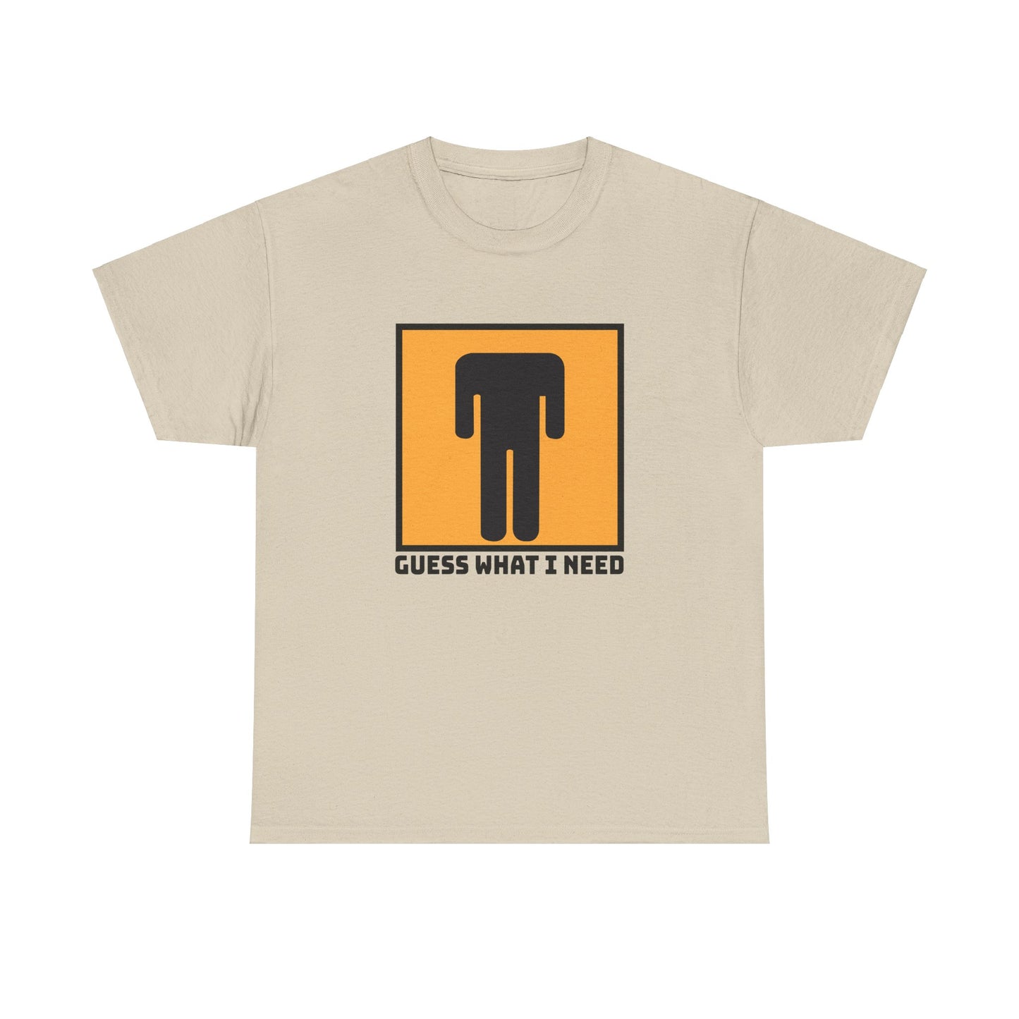 Guess What I Need - Unisex Heavy Cotton Tee