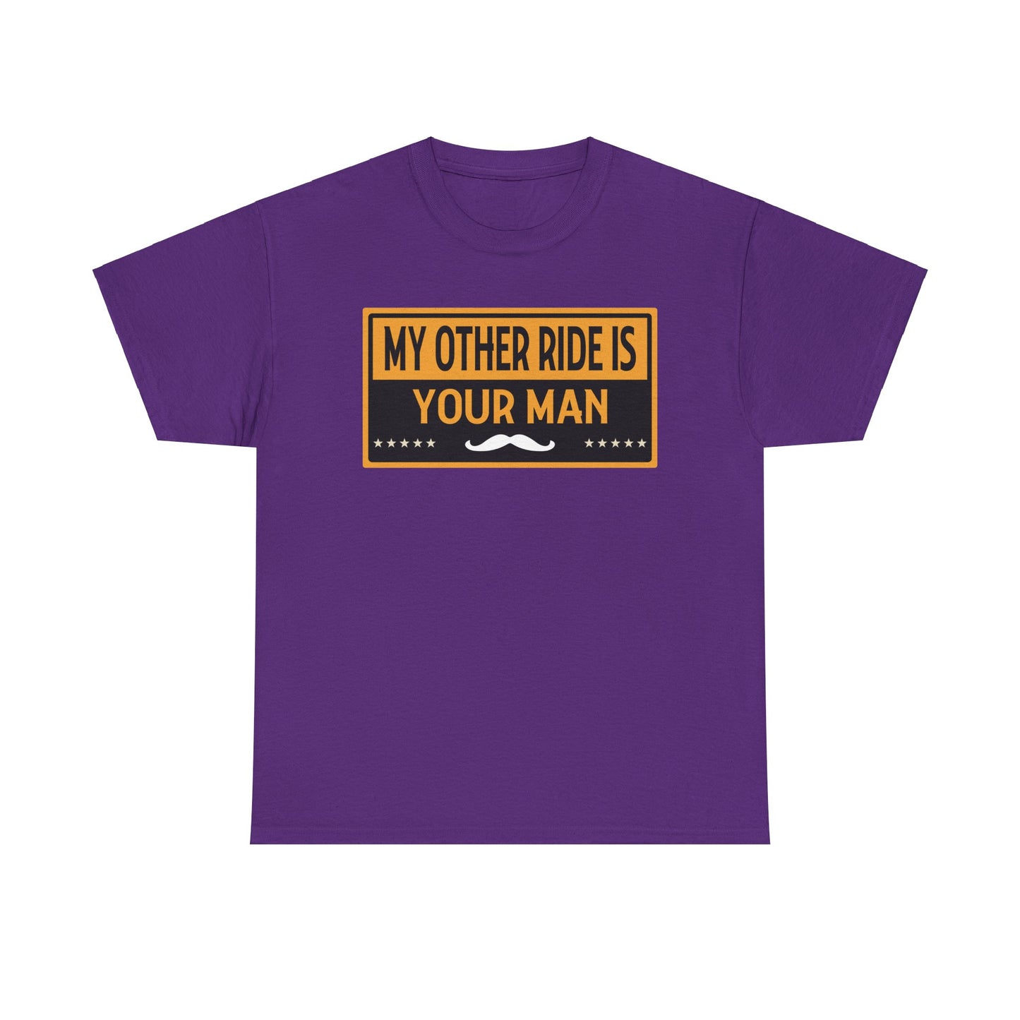 My Other Ride Is Your Man - Unisex Heavy Cotton Tee