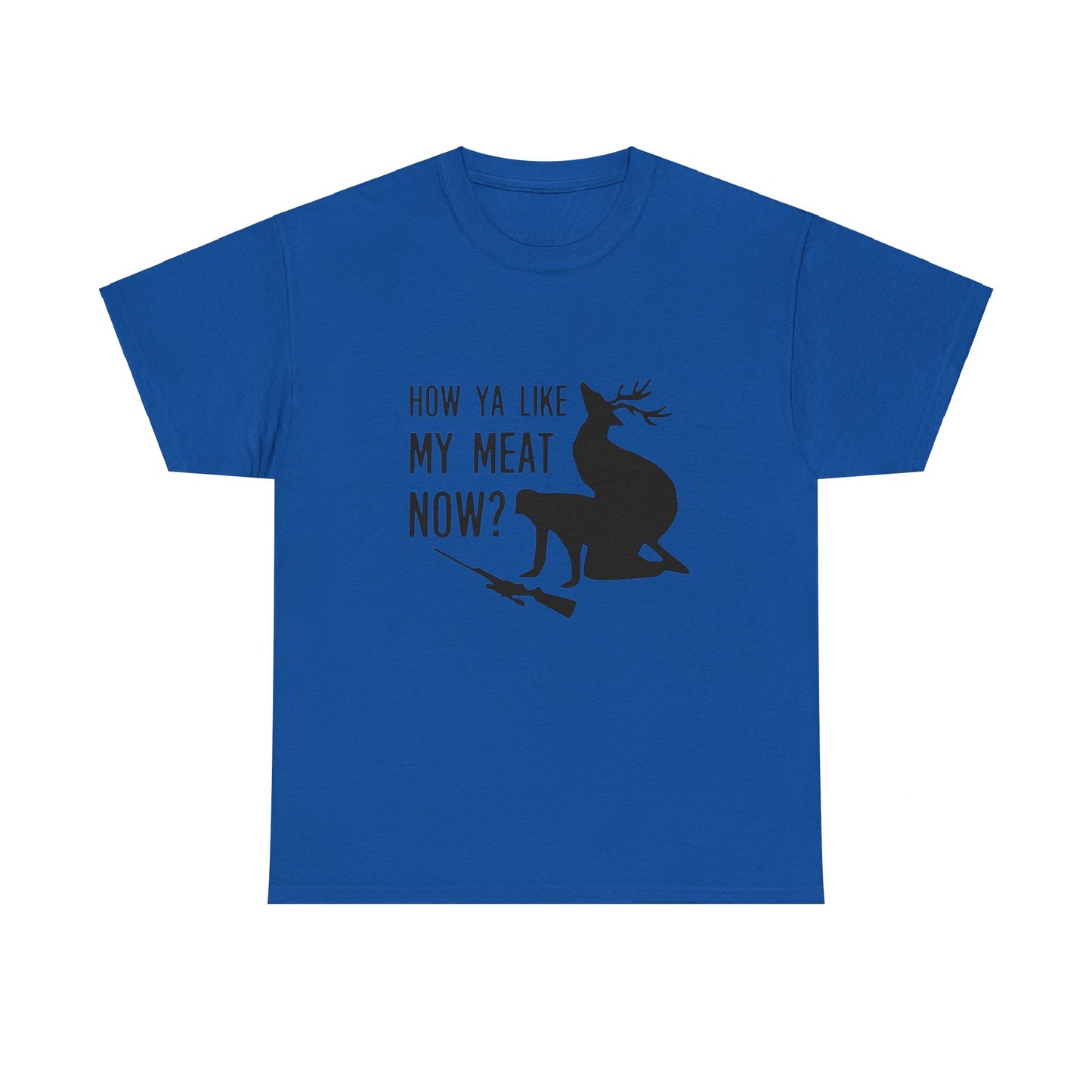 How Ya Like My Meat Now - Deer and Hunter - Funny Unisex Heavy Cotton Tee