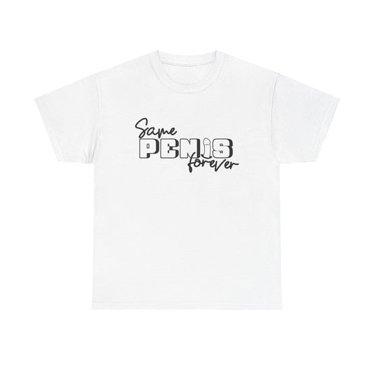 Same Penis Forever - Unisex Heavy Cotton Tee