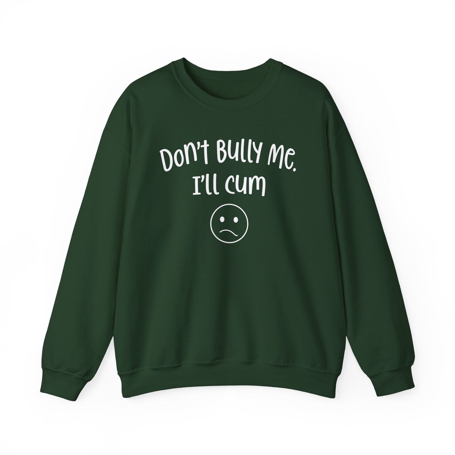 Don't Bully Me, I'll Cum - Unisex Heavy Blend™ Crewneck Sweatshirt