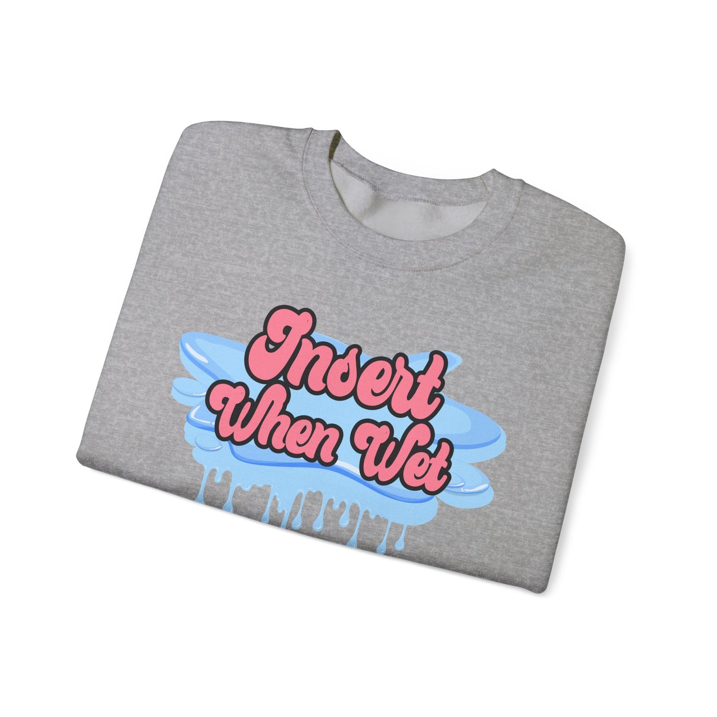 Insert When Wet - Unisex Heavy Blend™ Crewneck Sweatshirt