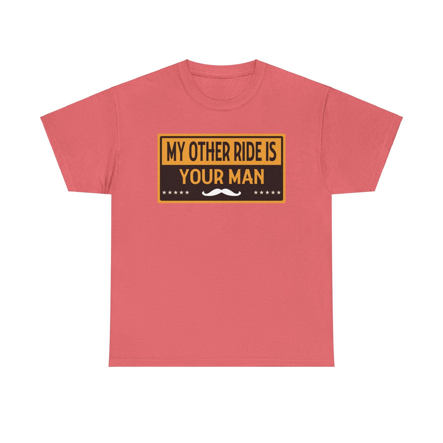 My Other Ride Is Your Man - Unisex Heavy Cotton Tee
