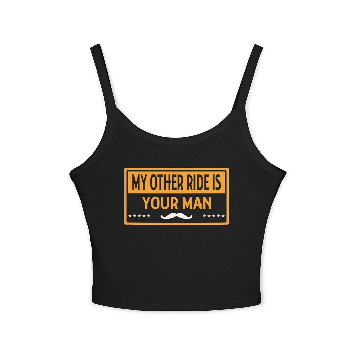 My Other Ride Is Your Man - Women's Spaghetti Strap Tank Top