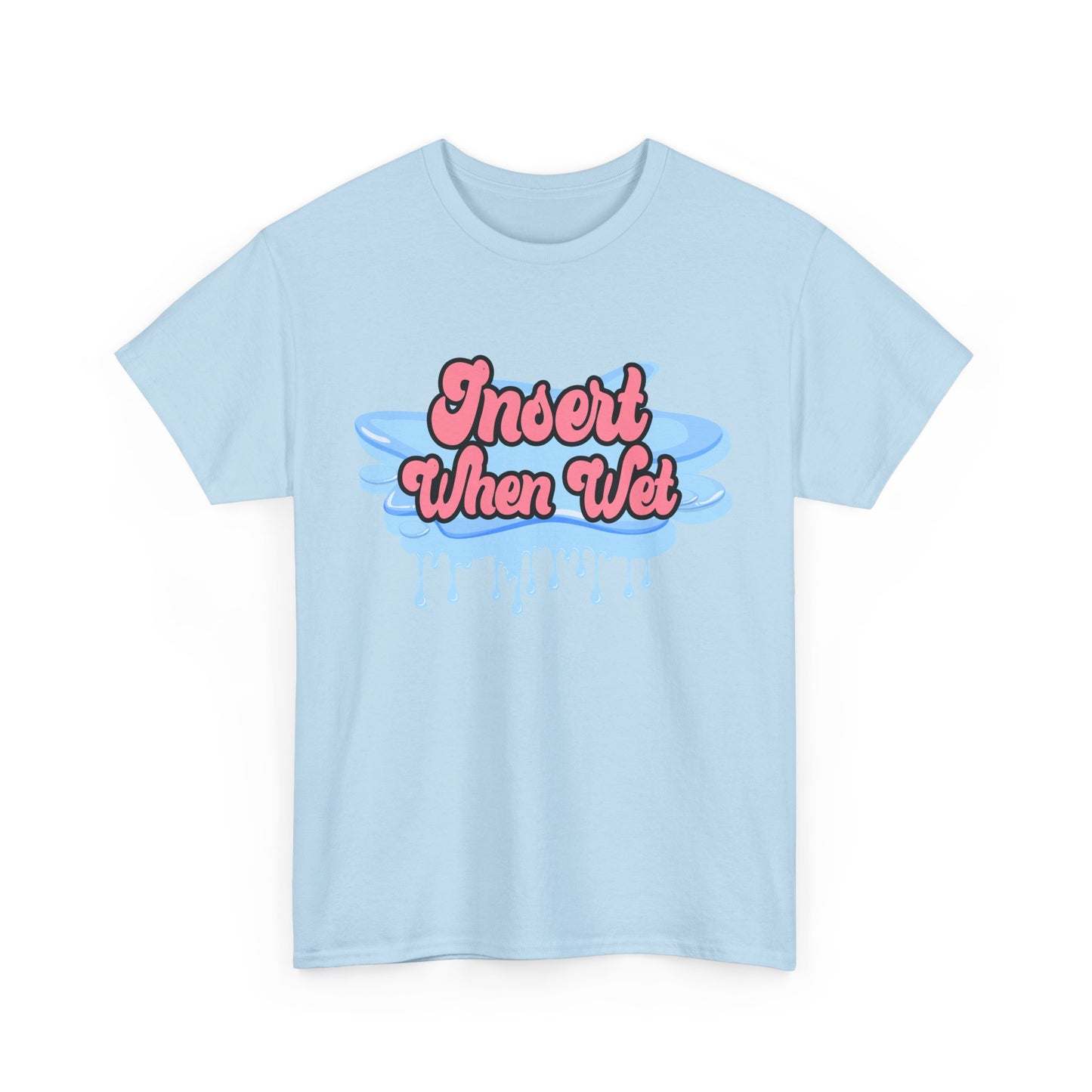 Insert When Wet - Unisex Heavy Cotton Tee