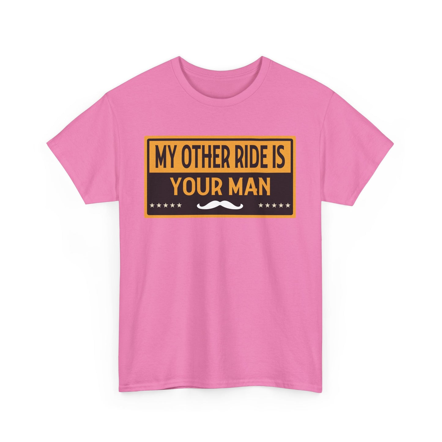 My Other Ride Is Your Man - Unisex Heavy Cotton Tee